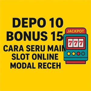 Depo 10 Bonus 15: Cara Seru Main Slot Online Modal Receh