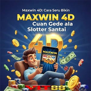 Maxwin 4D: Cara Seru Bikin Cuan Gede ala Slotter Santai